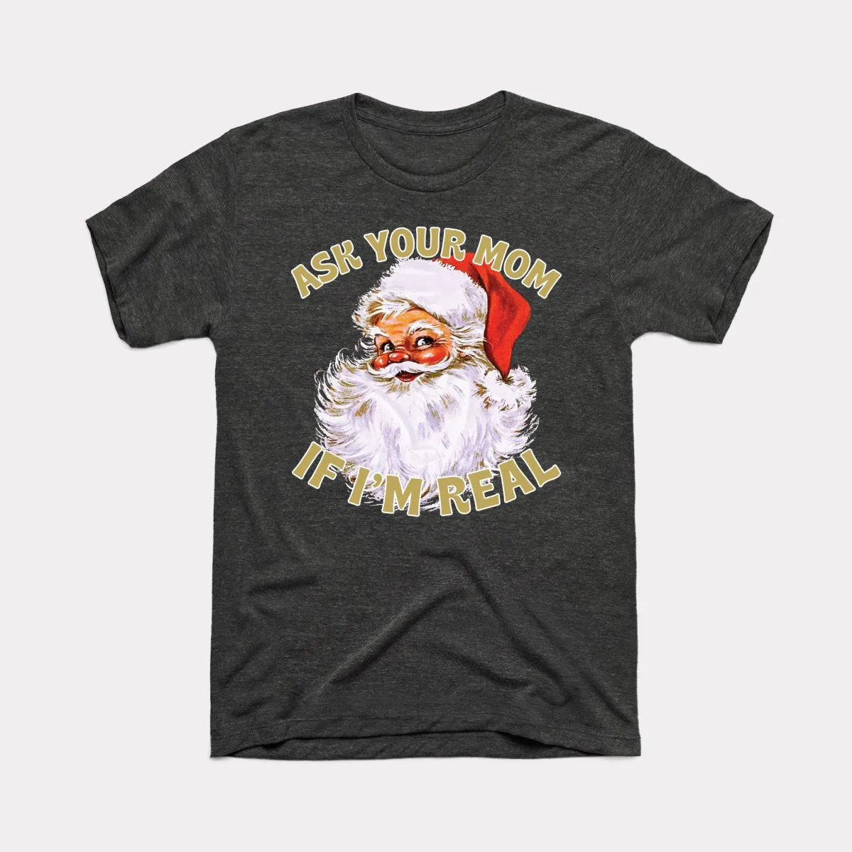 Ask Your Mom If I'm Real Adult Unisex Tee