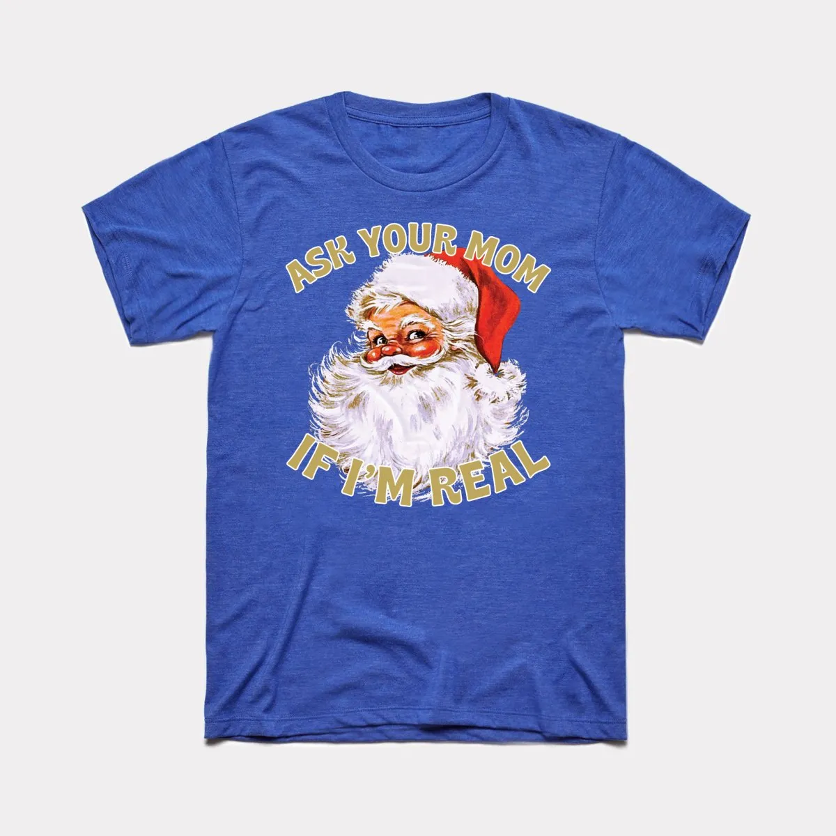 Ask Your Mom If I'm Real Adult Unisex Tee
